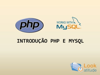 INTRODUÇÃO PHP E MYSQL




                         1
 