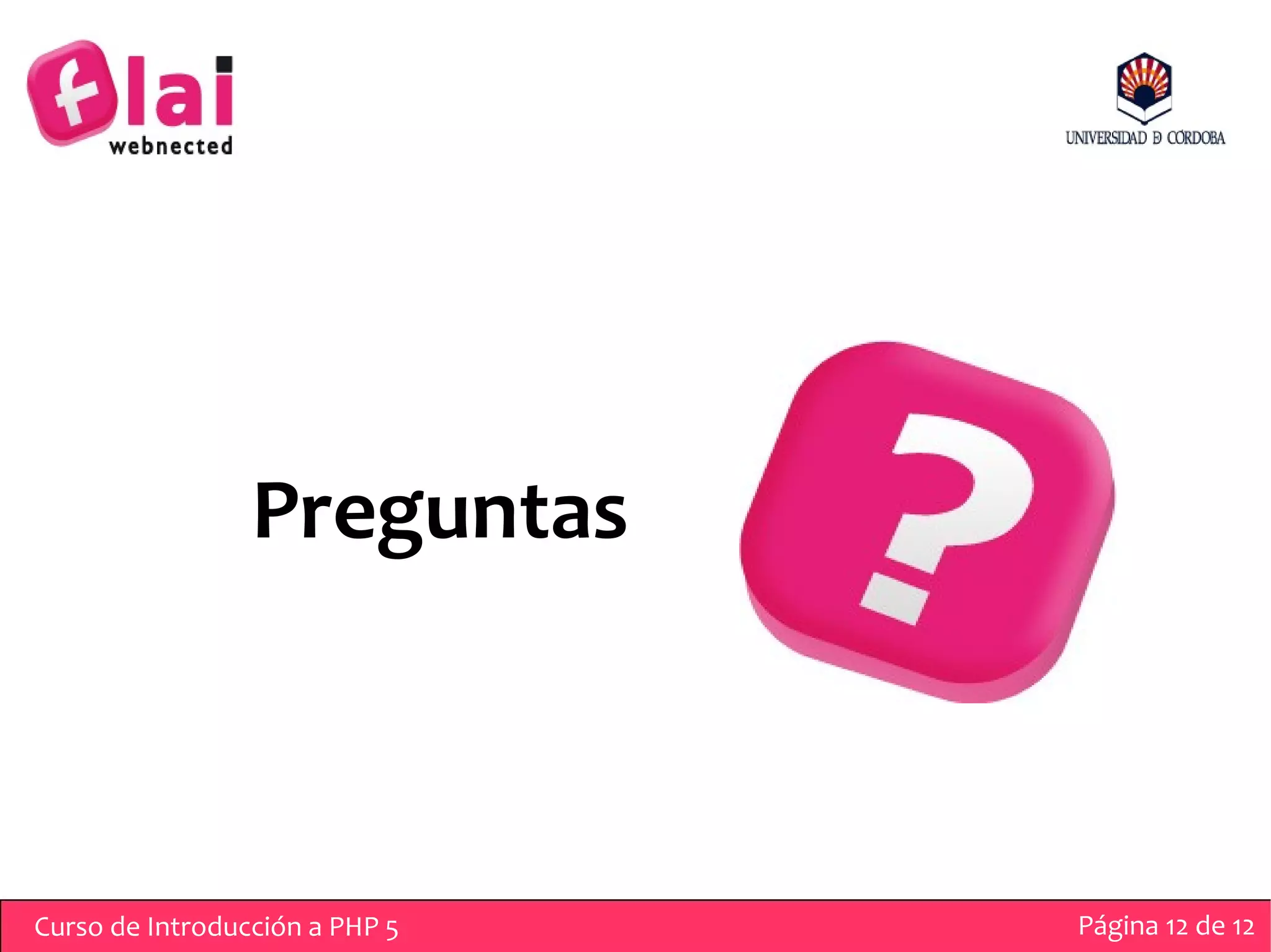 Preguntas



Curso de Introducción a PHP 5   Página 12 de 12
 