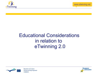 Educational Considerations  in relation to  eTwinning 2.0 