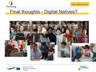 In this fast evolving world there are no natives! But everyone has a voice! Final thoughts - Digital Natives? 
