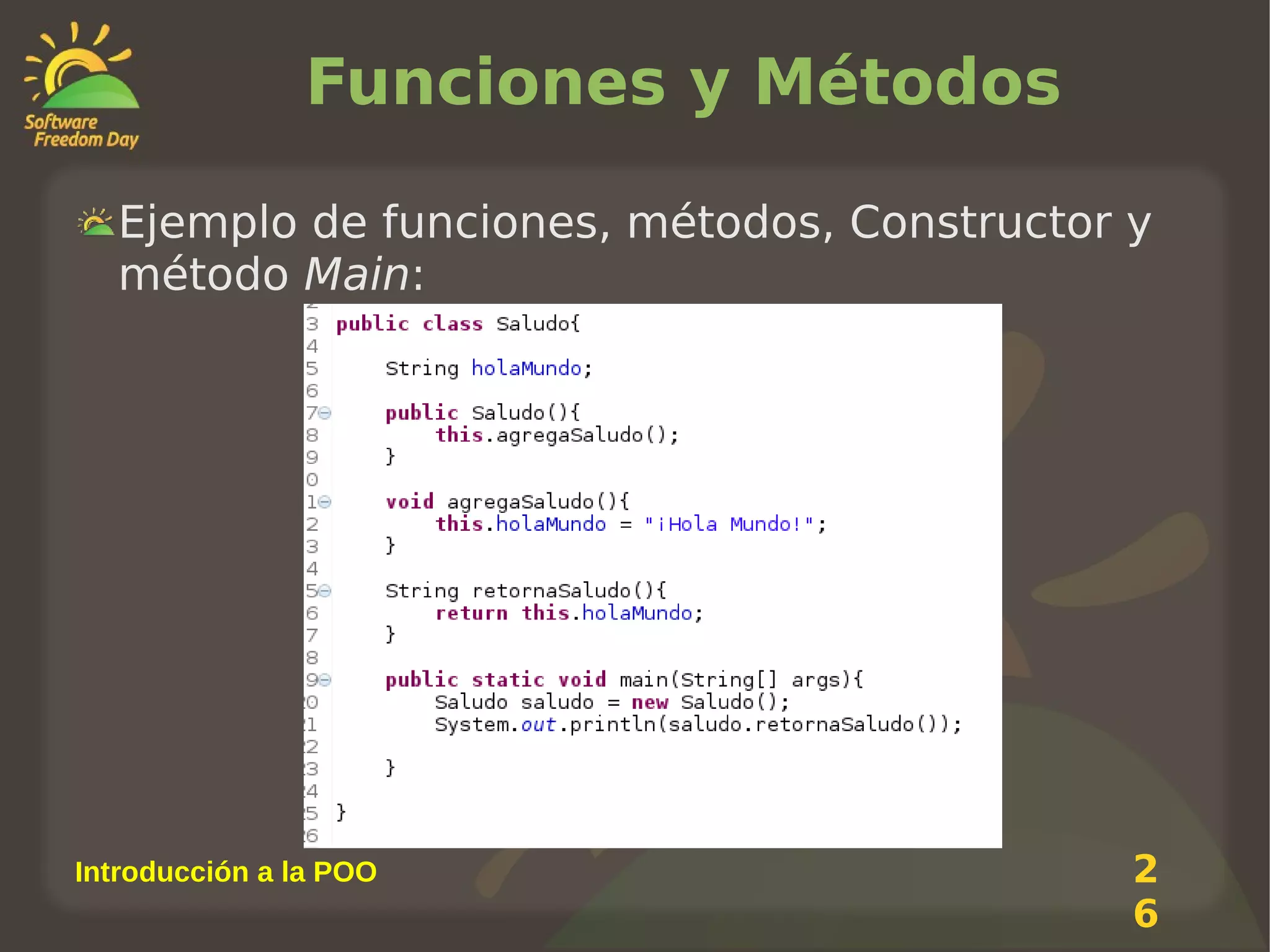 Funciones y Métodos
Ejemplo de funciones, métodos, Constructor y
método Main:

Introducción a la POO

2
6

 