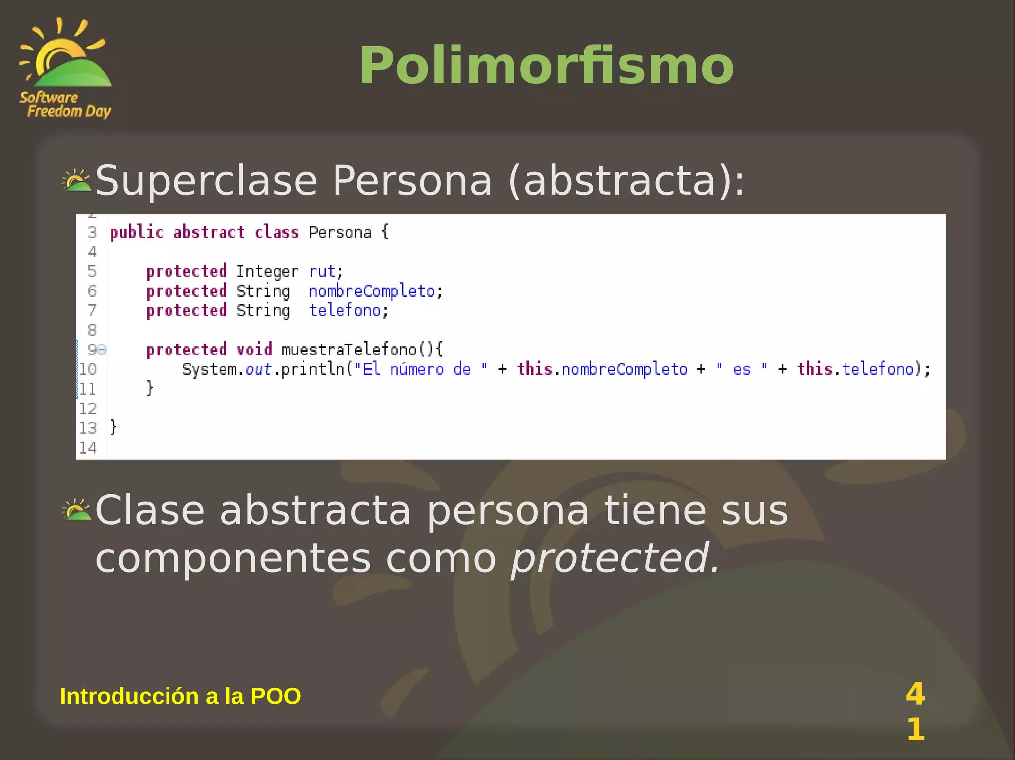 Polimorfismo
Superclase Persona (abstracta):

Clase abstracta persona tiene sus
componentes como protected.
Introducción a la POO

4
1

 