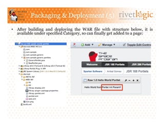 Packaging & Deployment (5)                    ARTISANS OF OPEN SOURCE




•  After building and deploying the WAR file with structure below, it is
   available under specified Category, so can finally get added to a page:
 