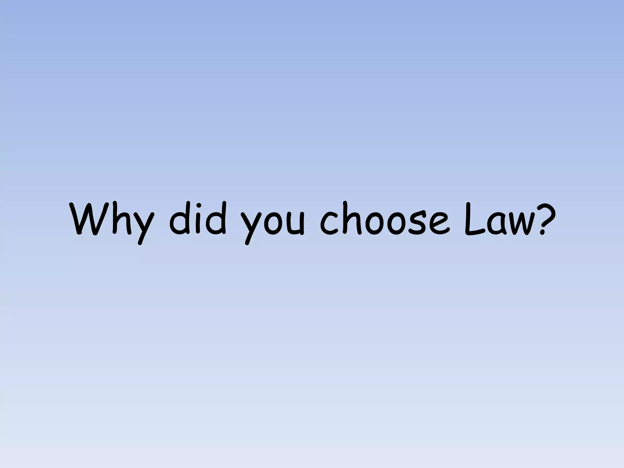Why did you choose Law?