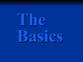 The
Basics

 