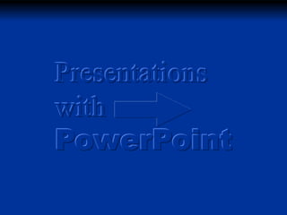 Presentations
with
PowerPoint

 