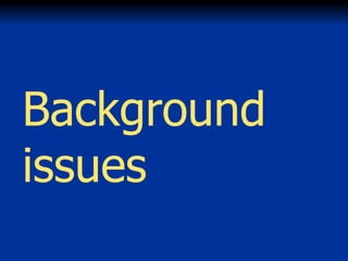 Background
issues

 