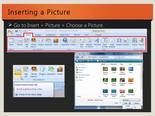 Inserting a Picture 
 Go to Insert > Picture > Choose a Picture. 
 