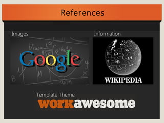 References 
Images Information 
Template Theme 
 