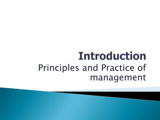 Introduction Principles and Practice of management 