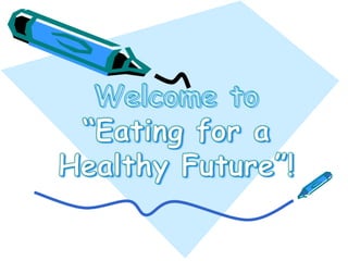 Welcome to “Eating for a Healthy Future”! 
