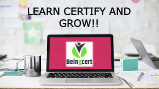 LEARN CERTIFY AND
GROW!!
 