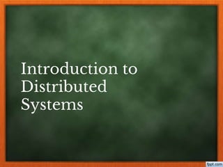 Introduction to
Distributed
Systems
 