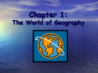 Chapter 1:
     The World of Geography




OwlTeacher.com
 