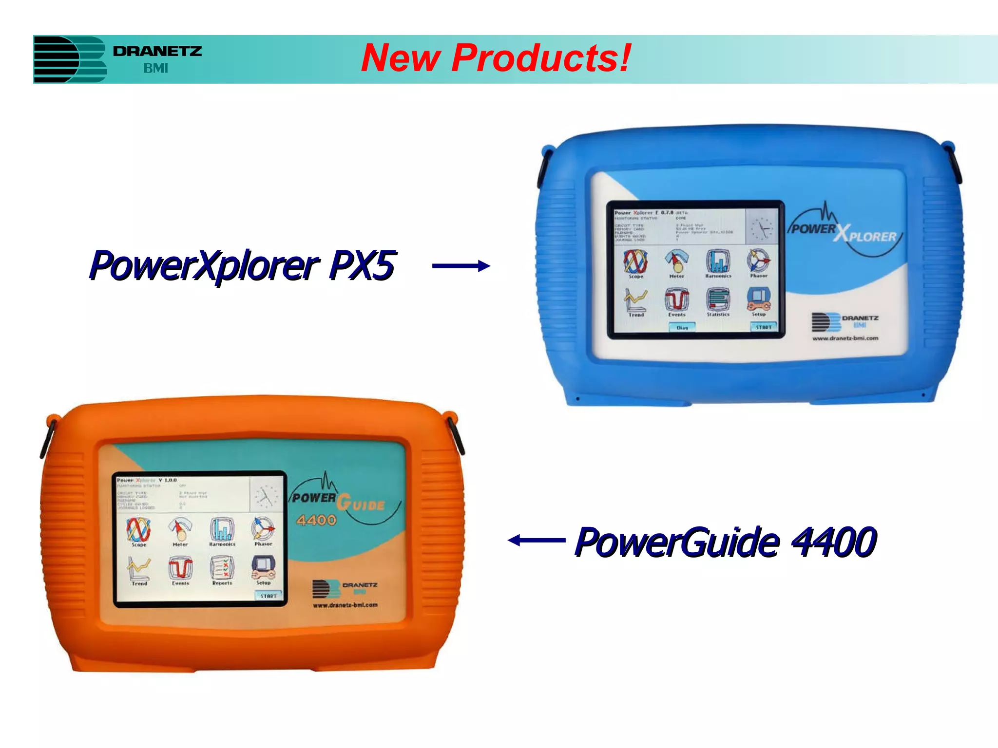 PowerXplorer PX5 PowerGuide 4400 New Products! 