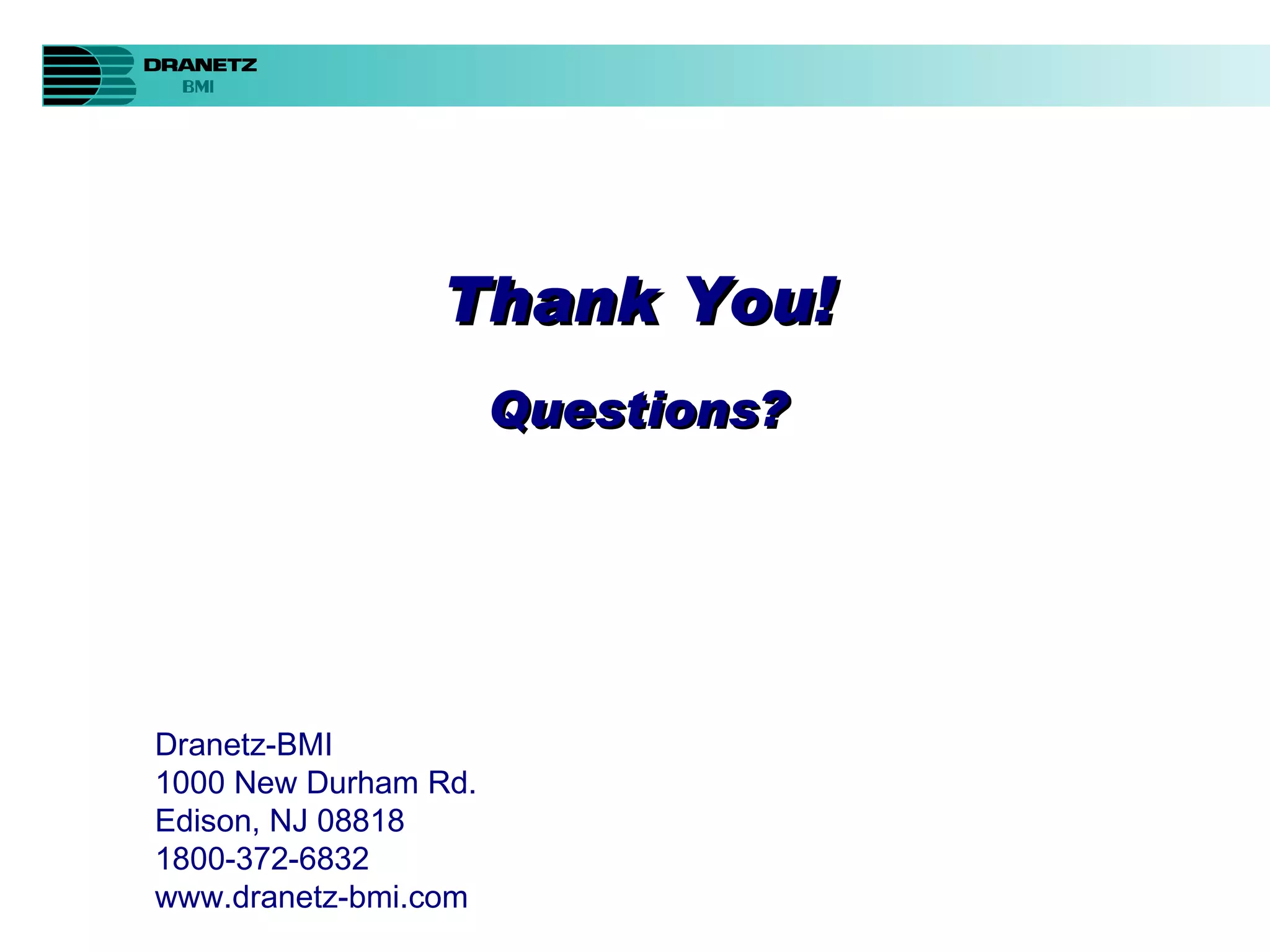 Thank You! Questions? Dranetz-BMI  1000 New Durham Rd. Edison, NJ 08818 1800-372-6832 www.dranetz-bmi.com 