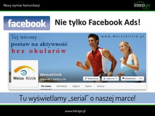 Nie tylko Facebook Ads!
Tu wyświetlamy „serial” o naszej marce!
 