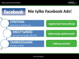 Nie tylko Facebook Ads!
STRATEGIA
pomysł na scenariusz
KREATYWNOŚĆ
pomysł na każdy odcinek
ZAANGAŻOWANIE
zwroty w akcji
regularność komunikacji
obserwacja społeczności
ciekawy content
 