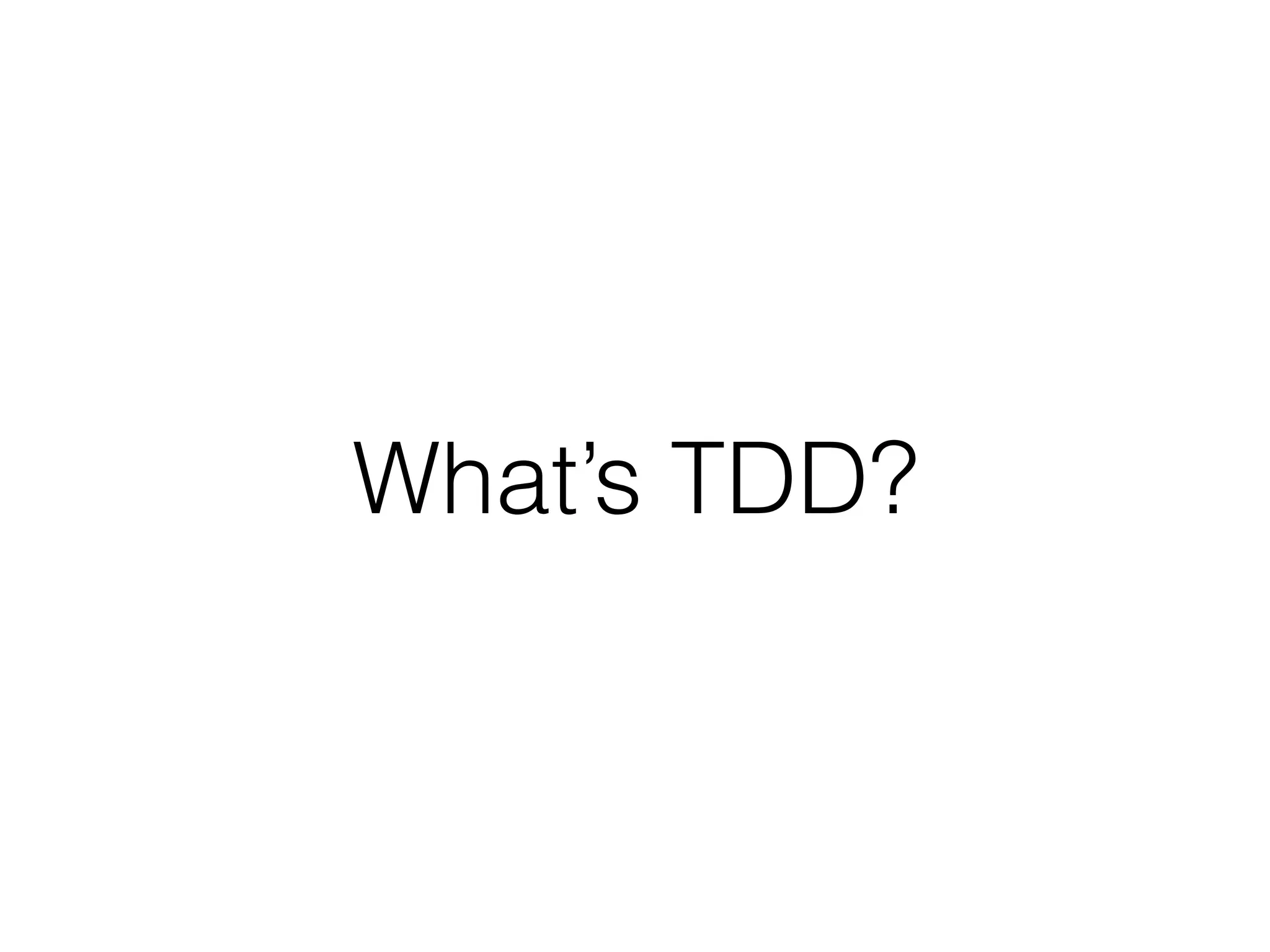 What’s TDD?
 