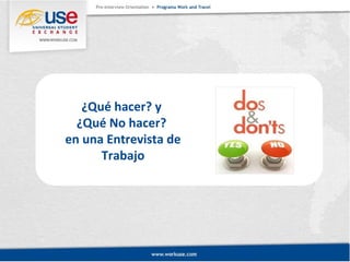 ¿Qué hacer? y 
¿Qué No hacer? 
en una Entrevista de 
Trabajo 
 