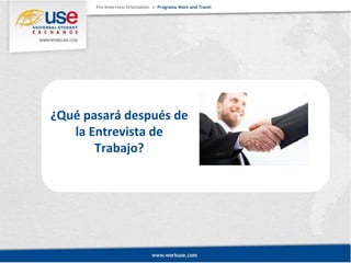 ¿Qué pasará después de 
la Entrevista de 
Trabajo? 
 