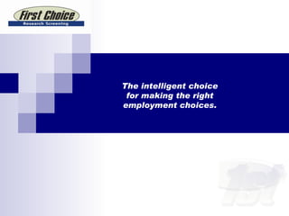 The intelligent choice for making the right employment choices. 