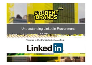 Understanding LinkedIn Recruitment
Presented to The University of Johannesburg
 