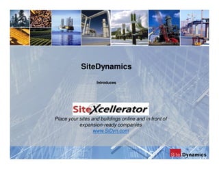 SiteDynamics
                   Introduces




Place your sites and buildings online and in front of
           expansion-ready companies
                  www.SiDyn.com



                                                        1
 