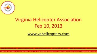 a Helicopter Association Virginia Helicopter Association Virginia Helicopter Association Virginia Helicopter Association Virginia Helicopter Associatio
Virginia Helicopter Association
Feb 10, 2013
www.vahelicopters.com
www.vahelicopters.com www.vahelicopters.com www.vahelicopters.com www.vahelicopters.com www.vahelicopters.com www.vahelicop
 