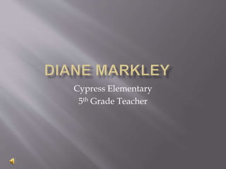 Cypress Elementary
5th Grade Teacher
 