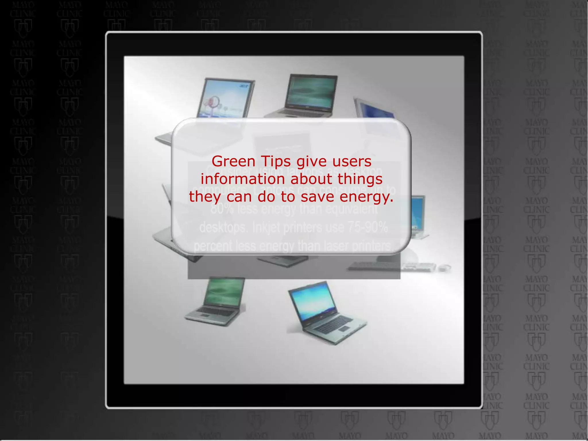 Green Tips give users
  information about things
they can do to save energy.
 