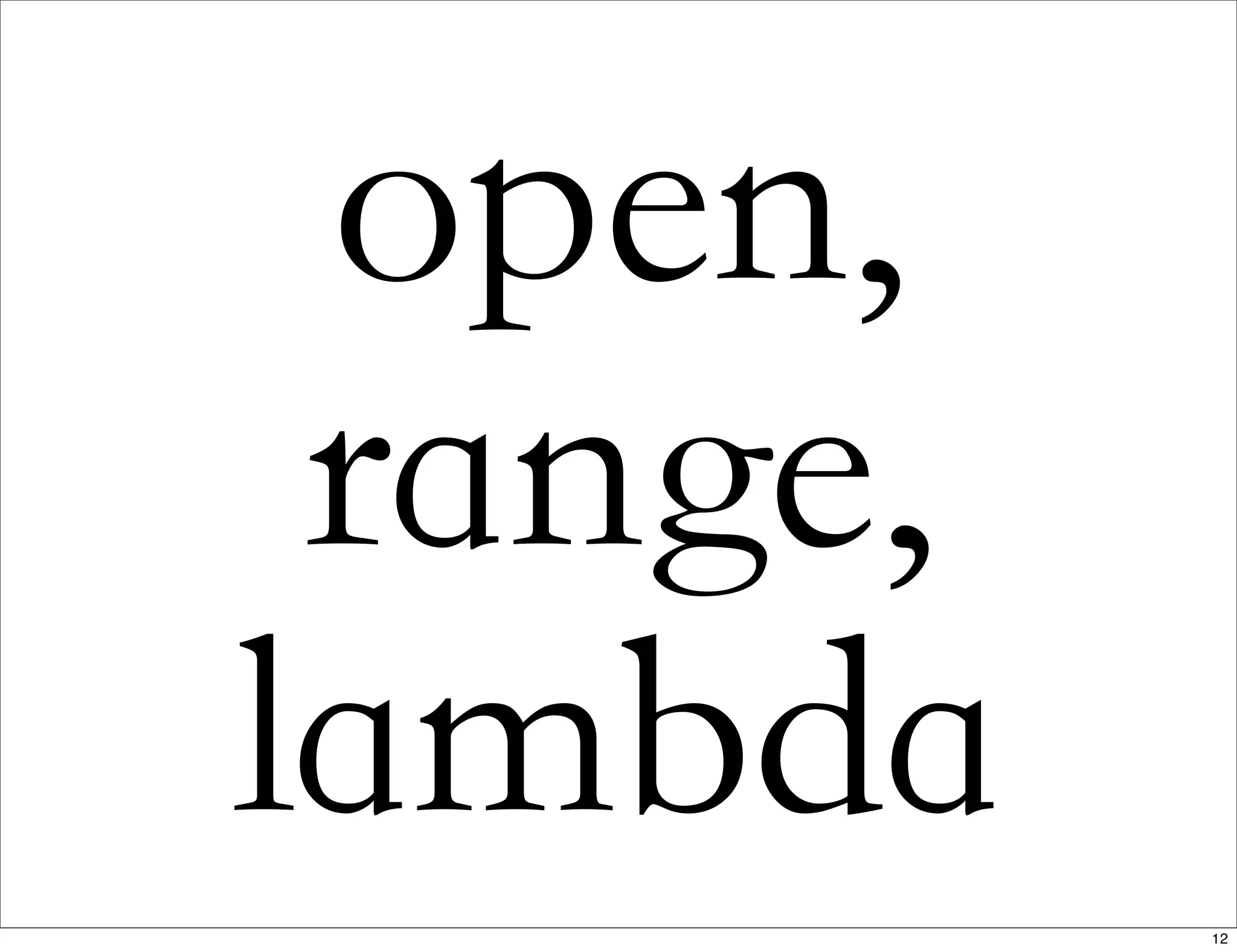 open,
range,
lambda 12
 