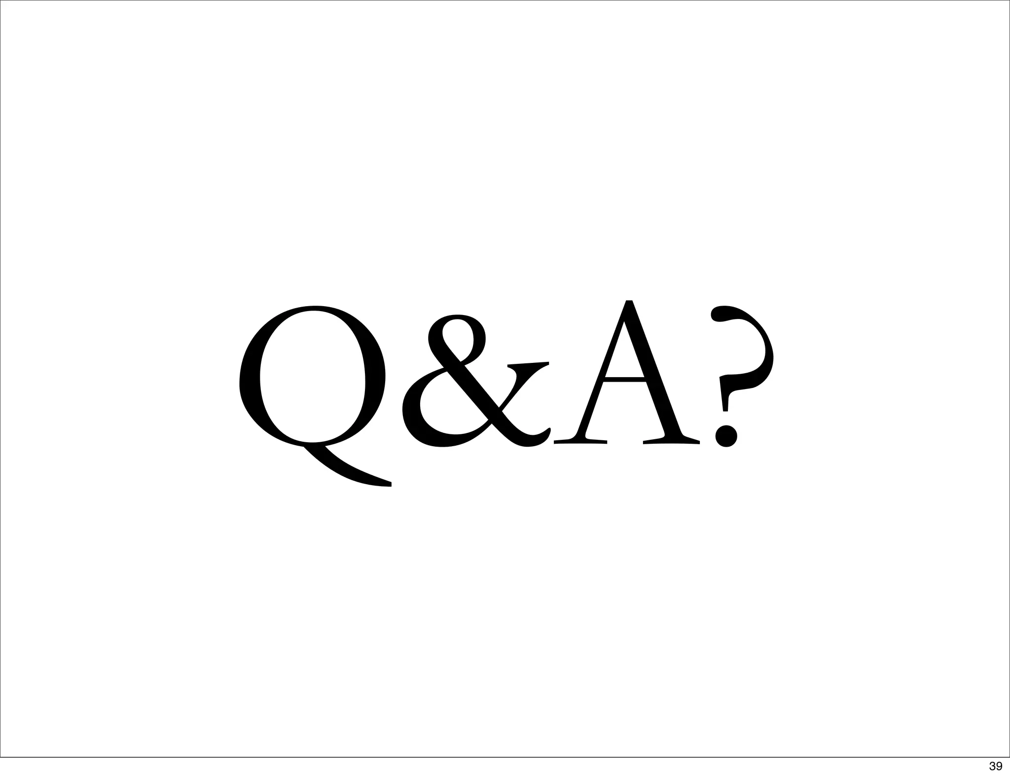 Q&A?
39
 