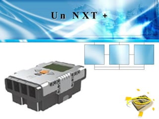 Un NXT +