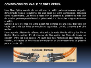 Tipos de cable coaxialHay dos tipos de cable coaxial: Cable fino (Thinnet). 