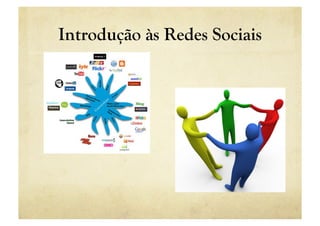 Introdução às Redes Sociais
 
