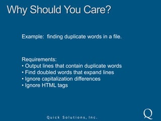 Why Should You Care?Example:  finding duplicate words in a file.Requirements: Output lines that contain duplicate words