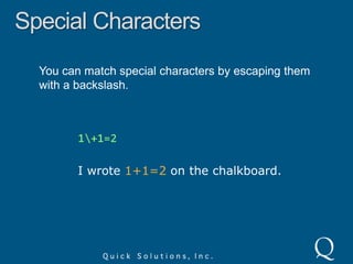Literal CharactersLiterals are case sensitive – capitalization matters!regexjJack is a boyNOT a match