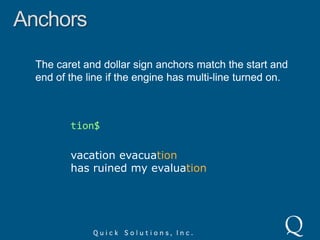 AnchorsThe caret anchor matches the position before the first character in a string.^vacvacation evacuation
