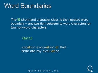 AnchorsThe \A and \Z shorthand character classes are like^ and $ but only match the start and end of the string.tion\Zvacation evacuationhas ruined my evaluation