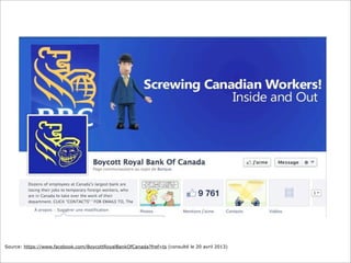 Source: https://www.facebook.com/BoycottRoyalBankOfCanada?fref=ts (consulté le 20 avril 2013)
 