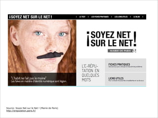 Source: Soyez Net sur le Net ! (Mairie de Paris)
http://ereputation.paris.fr/
 