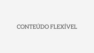 CONTEÚDO FLEXÍVEL
 