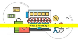 What is Retailing ?
 