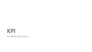 KPI
For Retail Operations
 