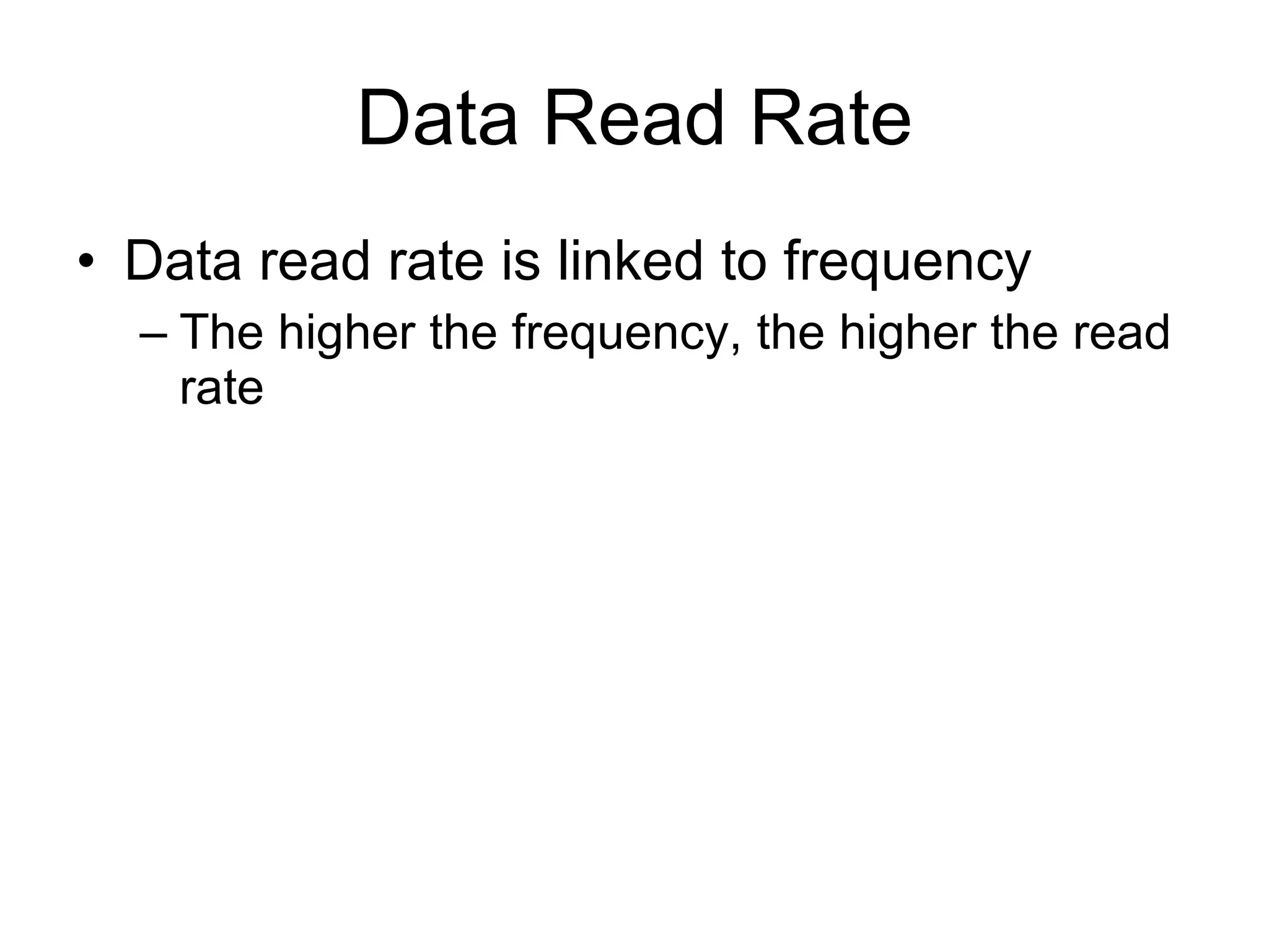 Data Read Rate Data read rate is linked to frequency The higher the frequency, the higher the read rate 