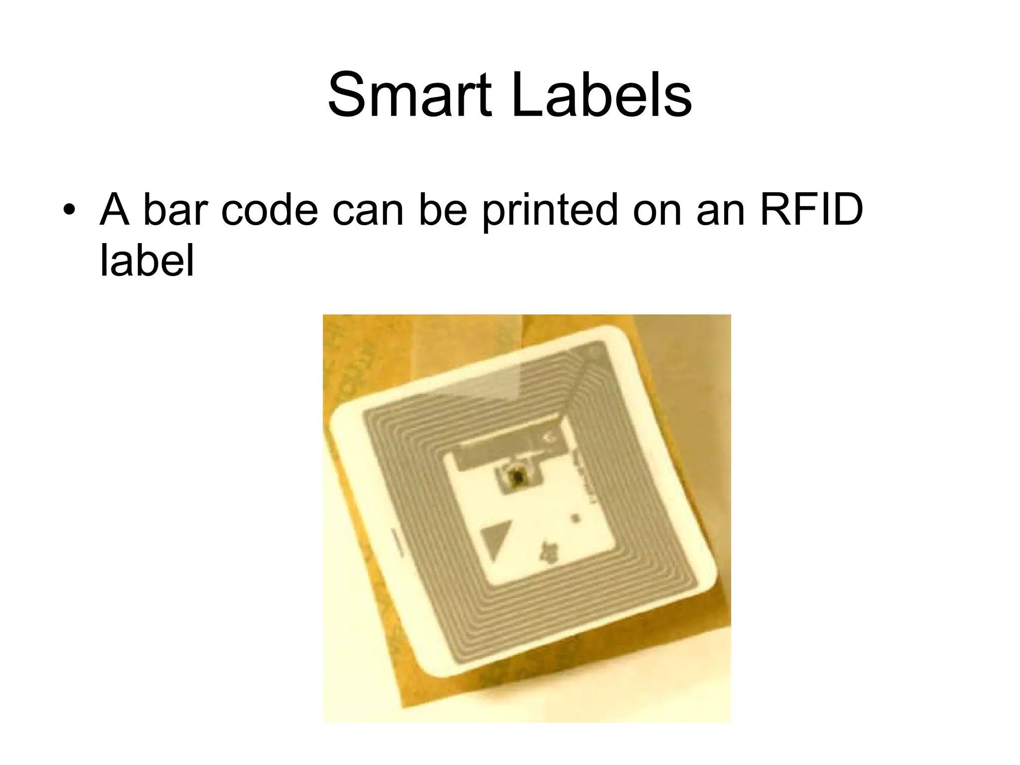 Smart Labels A bar code can be printed on an RFID label 