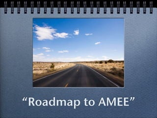 “Roadmap to AMEE”
 