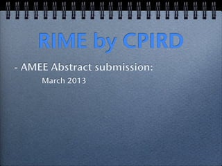 RIME by CPIRD
- AMEE Abstract submission:
     March 2013
 