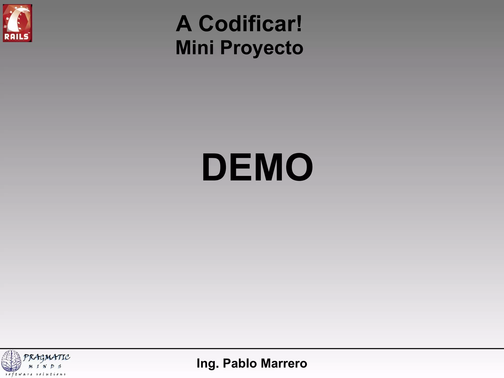A Codificar! Mini Proyecto Ing. Pablo Marrero DEMO 